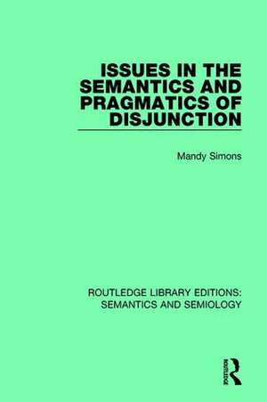 Issues in the Semantics and Pragmatics of Disjunction de Mandy Simons