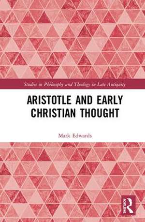 Aristotle and Early Christian Thought de Mark Edwards