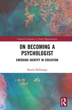 On Becoming a Psychologist: Emerging identity in education de Katrin Kullasepp