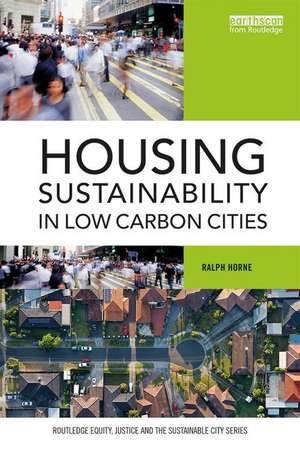 Housing Sustainability in Low Carbon Cities de Ralph Horne