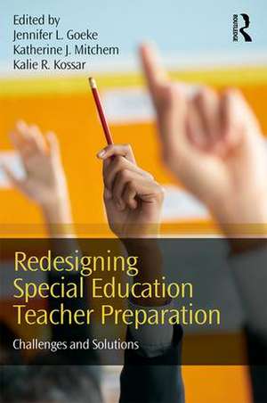 Redesigning Special Education Teacher Preparation: Challenges and Solutions de Jennifer L. Goeke