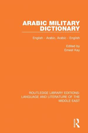 Arabic Military Dictionary: English-Arabic, Arabic-English de Ernest Kay