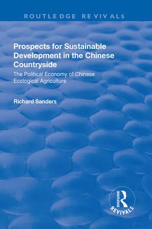 Prospects for Sustainable Development in the Chinese Countryside: The Political Economy of Chinese Ecological Agriculture de Richard Sanders