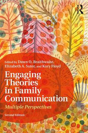 Engaging Theories in Family Communication: Multiple Perspectives de Dawn O. Braithwaite