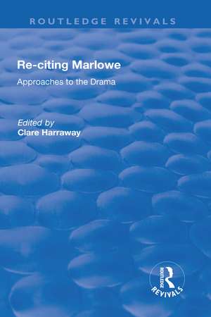 Re-citing Marlowe: Approaches to the Drama de Clare Harraway