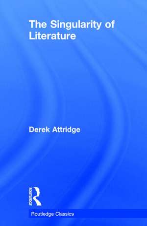 The Singularity of Literature de Derek Attridge