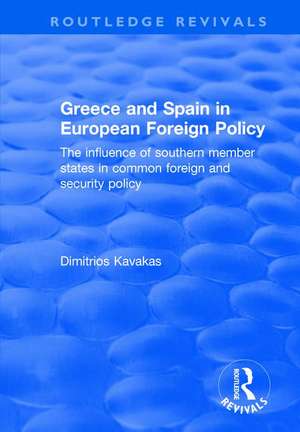 Greece and Spain in European Foreign Policy: The Influence of Southern Member States in Common Foreign and Security Policy de Dimitrios Kavakas