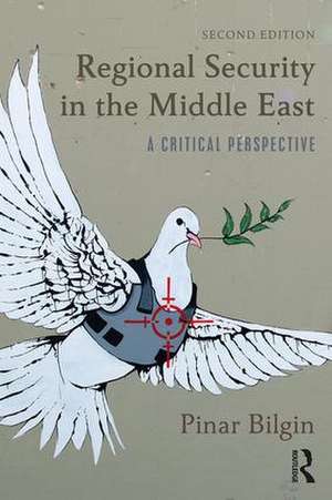 Regional Security in the Middle East: A Critical Perspective de Pinar Bilgin