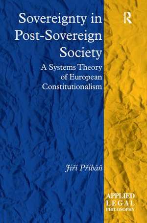 Sovereignty in Post-Sovereign Society: A Systems Theory of European Constitutionalism de Jiří Přibáň