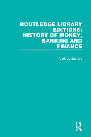 Routledge Library Editions: History of Money, Banking and Finance de Various