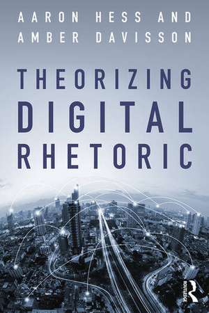 Theorizing Digital Rhetoric de Aaron Hess