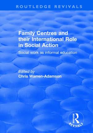 Family Centres and their International Role in Social Action: Social Work as Informal Education de Chris Warren-Adamson