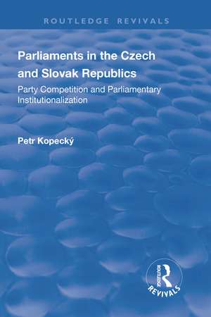 Parliaments in the Czech and Slovak Republics: Party Competition and Parliamentary Institutionalization de Petr Kopecký