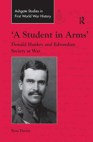 'A Student in Arms': Donald Hankey and Edwardian Society at War de Ross Davies