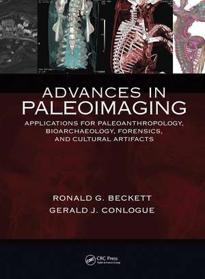 Advances in Paleoimaging: Applications for Paleoanthropology, Bioarchaeology, Forensics, and Cultural Artifacts de Gerald J. Conlogue