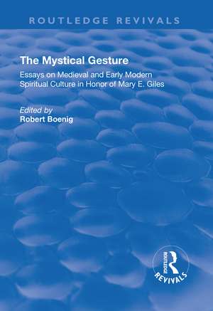 The Mystical Gesture: Essays on Medieval and Early Modern Spiritual Culture in Honor of Mary E.Giles de Robert Boenig