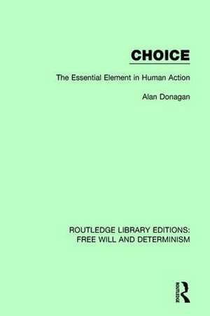 Choice: The Essential Element in Human Action de Alan Donagan