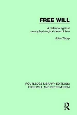 Free Will: A Defence Against Neurophysiological Determinism de John Thorp