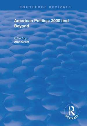 American Politics - 2000 and beyond de Alan Grant