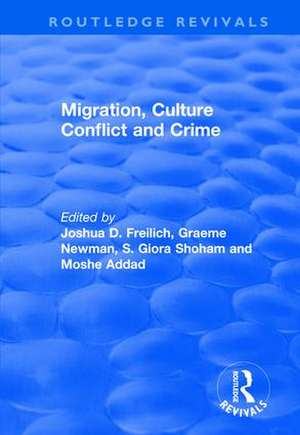 Migration, Culture Conflict and Crime de Joshua D. Freilich