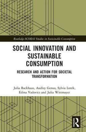 Social Innovation and Sustainable Consumption: Research and Action for Societal Transformation de Julia Backhaus