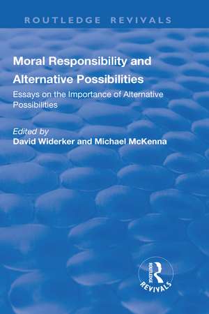 Moral Responsibility and Alternative Possibilities: Essays on the Importance of Alternative Possibilities de michael Mckenna