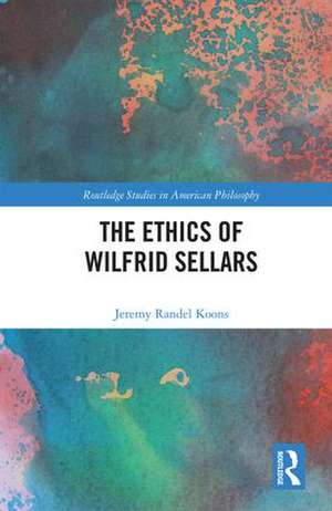 The Ethics of Wilfrid Sellars de Jeremy Randel Koons