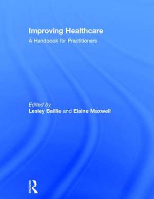 Improving Healthcare: A Handbook for Practitioners de Lesley Baillie