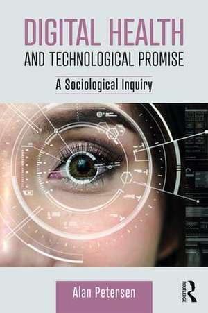 Digital Health and Technological Promise: A Sociological Inquiry de Alan Petersen