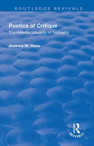 Poetics of Critique: The Interdisciplinarity of Textuality de Andrew W. Hass