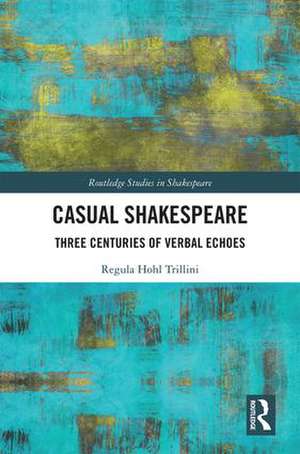 Casual Shakespeare: Three Centuries of Verbal Echoes de Regula Trillini