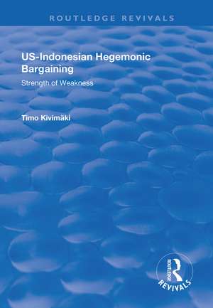 US-Indonesian Hegemonic Bargaining: Strength of Weakness de Timo Kivimäki