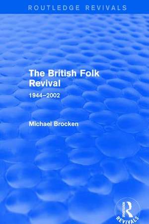 The British Folk Revival 1944-2002 de Michael Brocken