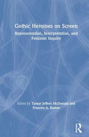 Gothic Heroines on Screen: Representation, Interpretation, and Feminist Inquiry de Tamar Jeffers McDonald