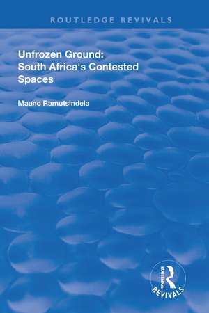 Unfrozen Ground: South Africa's Contested Spaces de Maano Ramutsindela