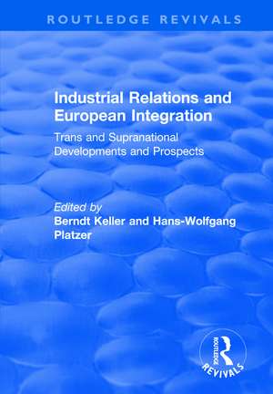 Industrial Relations and European Integration: Trans and Supranational Developments and Prospects: Trans and Supranational Developments and Prospects de Berndt Keller