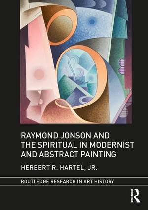 Raymond Jonson and the Spiritual in Modernist and Abstract Painting de Herbert R. Hartel, Jr.