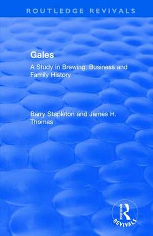 Gales: A Study in Brewing, Business and Family History de Barry Stapleton