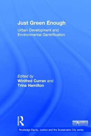 Just Green Enough: Urban Development and Environmental Gentrification de Winifred Curran