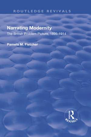 Narrating Modernity: The British Problem Picture, 1895-1914: The British Problem Picture, 1895-1914 de Pamela M. Fletcher