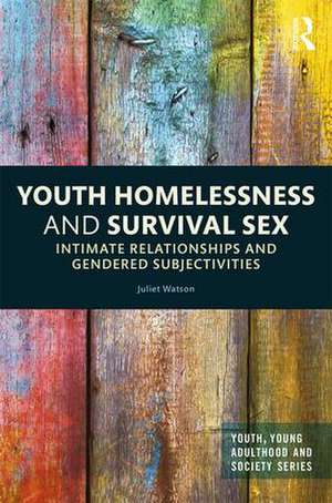 Youth Homelessness and Survival Sex: Intimate Relationships and Gendered Subjectivities de Juliet Watson