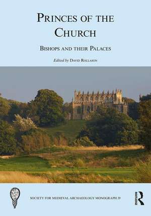 Princes of the Church: Bishops and their Palaces de David Rollason