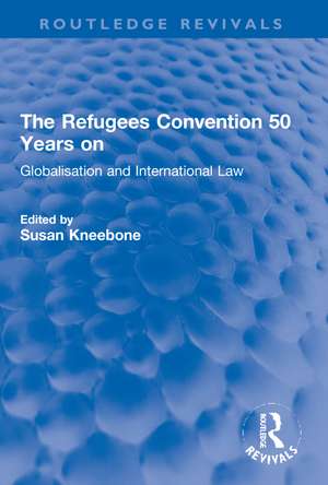 The Refugees Convention 50 Years on: Globalisation and International Law de Susan Kneebone