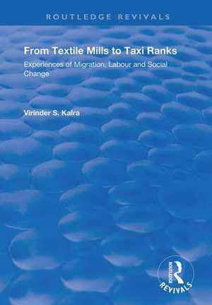 From Textile Mills to Taxi Ranks: Experiences of Migration, Labour and Social Change de Virinda Kalra