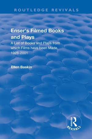 Enser’s Filmed Books and Plays: A List of Books and Plays from which Films have been Made, 1928-2001 de Ellen Baskin