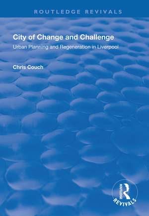 City of Change and Challenge: Urban Planning and Regeneration in Liverpool de Chris Couch