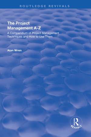 Project Management A-Z: A Compendium of Project Management Techniques and How to Use Them: A Compendium of Project Management Techniques and How to Use Them de Alan Wren