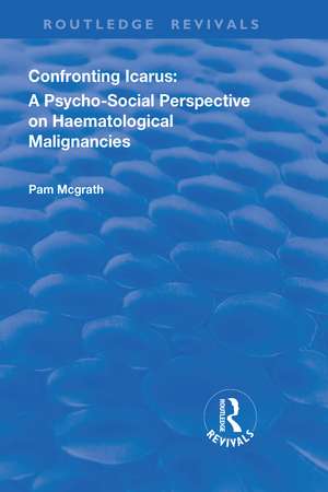 Confronting Icarus: A Psycho-social Perspective on Haematological Malignancies de Pam McGrath