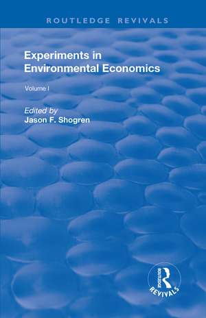 Experiments in Environmental Economics: Volume 1 de Jason F. Shogren