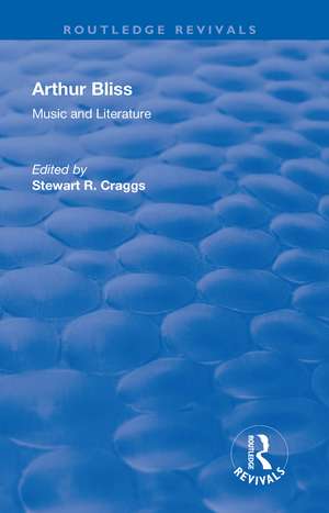 Arthur Bliss: Music and Literature de Stewart R. Craggs